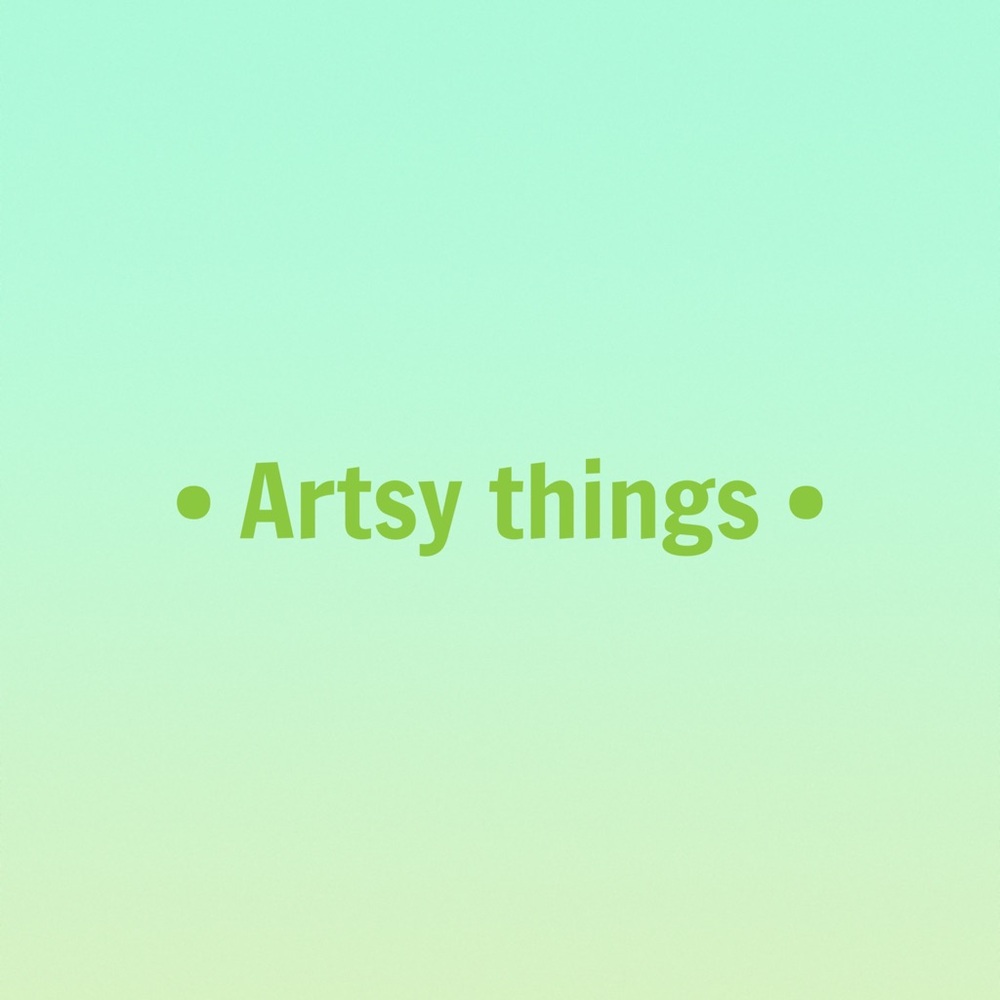 Artsy things